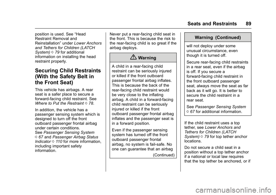 BUICK REGAL 2017  Owners Manual Buick Regal Owner Manual (GMNA-Localizing-U.S./Canada/Mexico-
9804381) - 2017 - crc - 8/30/16
Seats and Restraints 89
position is used. See“Head
Restraint Removal and
Reinstallation” underLower An