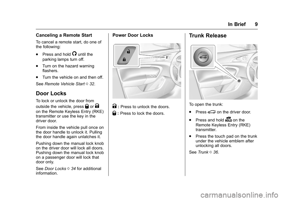 BUICK REGAL 2017  Owners Manual Buick Regal Owner Manual (GMNA-Localizing-U.S./Canada/Mexico-
9804381) - 2017 - crc - 8/30/16
In Brief 9
Canceling a Remote Start
To cancel a remote start, do one of
the following:
.Press and hold
/un