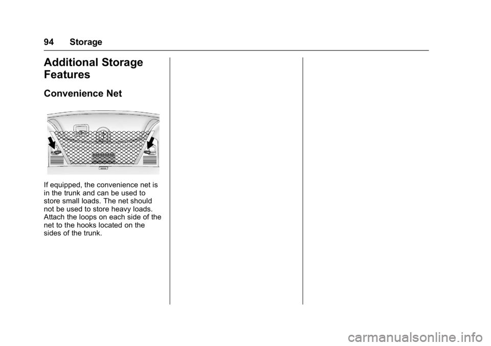 BUICK REGAL 2017 Owners Manual Buick Regal Owner Manual (GMNA-Localizing-U.S./Canada/Mexico-
9804381) - 2017 - crc - 8/30/16
94 Storage
Additional Storage
Features
Convenience Net
If equipped, the convenience net is
in the trunk an BUICK REGAL 2017 Owners Manual Buick Regal Owner Manual (GMNA-Localizing-U.S./Canada/Mexico-
9804381) - 2017 - crc - 8/30/16
94 Storage
Additional Storage
Features
Convenience Net
If equipped, the convenience net is
in the trunk an