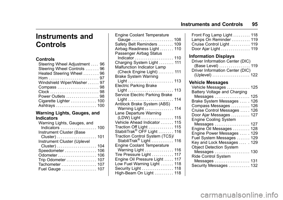 BUICK REGAL 2017 Owners Guide Buick Regal Owner Manual (GMNA-Localizing-U.S./Canada/Mexico-
9804381) - 2017 - crc - 8/30/16
Instruments and Controls 95
Instruments and
Controls
Controls
Steering Wheel Adjustment . . . . 96
Steerin