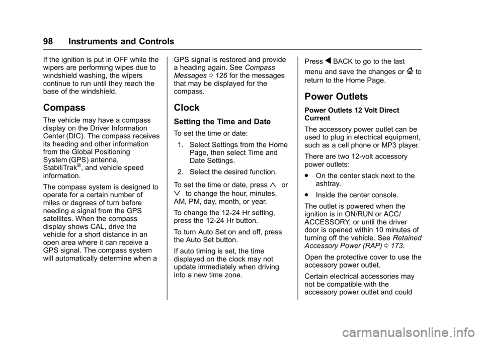 BUICK REGAL 2017  Owners Manual Buick Regal Owner Manual (GMNA-Localizing-U.S./Canada/Mexico-
9804381) - 2017 - crc - 8/30/16
98 Instruments and Controls
If the ignition is put in OFF while the
wipers are performing wipes due to
win