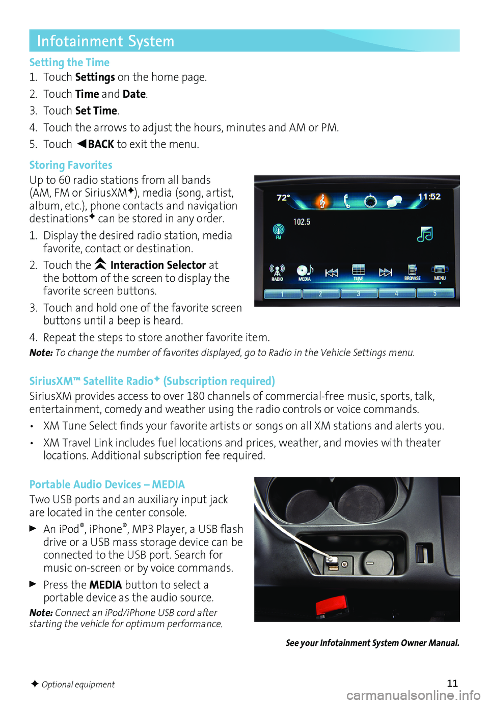 BUICK REGAL 2017 Get To Know Guide 11F Optional equipment
Infotainment System
Setting the Time
1. Touch Settings on the home page.
2. Touch Time and Date.
3. Touch Set Time.
4. Touch the arrows to adjust the hours, minutes and AM or BUICK REGAL 2017 Get To Know Guide 11F Optional equipment
Infotainment System
Setting the Time
1. Touch Settings on the home page.
2. Touch Time and Date.
3. Touch Set Time.
4. Touch the arrows to adjust the hours, minutes and AM or
