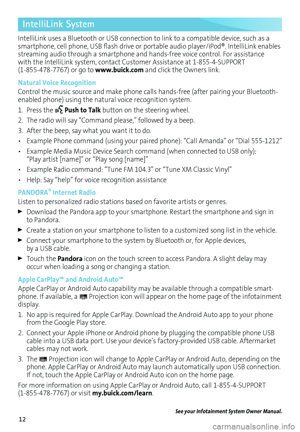 BUICK REGAL 2017 Get To Know Guide 12
IntelliLink System
IntelliLink uses a Bluetooth or USB connection to link to a compatible device, such as a
smartphone, cell phone, USB flash drive or portable audio player/iPod®. IntelliLink ena BUICK REGAL 2017 Get To Know Guide 12
IntelliLink System
IntelliLink uses a Bluetooth or USB connection to link to a compatible device, such as a
smartphone, cell phone, USB flash drive or portable audio player/iPod®. IntelliLink ena