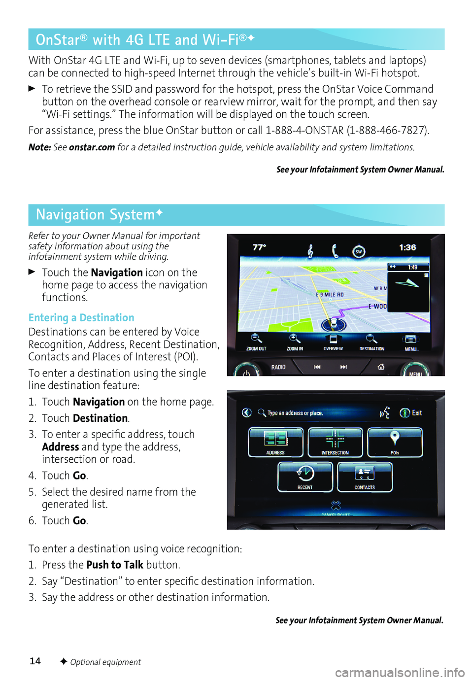 BUICK REGAL 2017 Get To Know Guide 14F Optional equipment
Refer to your Owner Manual for important
safety information about using the
infotainment system while driving.
Touch the Navigation icon on the
home page to access the navi BUICK REGAL 2017 Get To Know Guide 14F Optional equipment
Refer to your Owner Manual for important
safety information about using the
infotainment system while driving.
Touch the Navigation icon on the
home page to access the navi