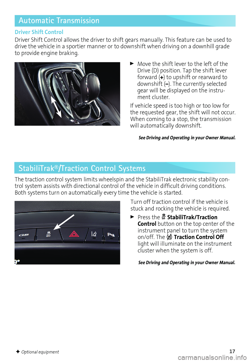 BUICK REGAL 2017 Get To Know Guide 17
Automatic Transmission
StabiliTrak®/Traction Control Systems
The traction control system limits wheelspin and the StabiliTrak electronic stability con-trol system assists with directional contro BUICK REGAL 2017 Get To Know Guide 17
Automatic Transmission
StabiliTrak®/Traction Control Systems
The traction control system limits wheelspin and the StabiliTrak electronic stability con-trol system assists with directional contro