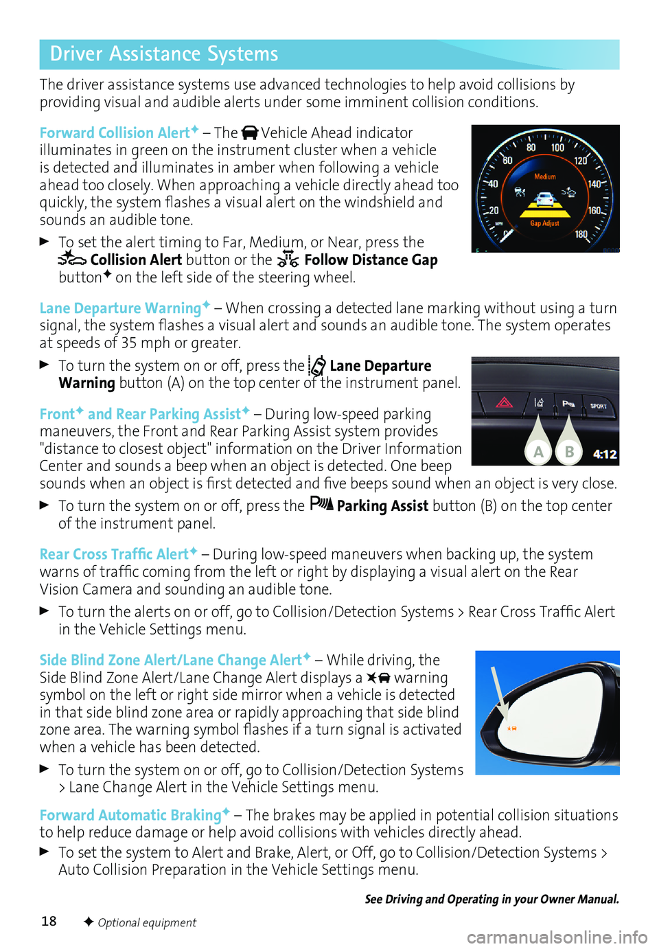 BUICK REGAL 2017 Get To Know Guide 18
The driver assistance systems use advanced technologies to help avoid collisions by
providing visual and audible alerts under some imminent collision conditions.
Forward Collision Alert
F – Th BUICK REGAL 2017 Get To Know Guide 18
The driver assistance systems use advanced technologies to help avoid collisions by
providing visual and audible alerts under some imminent collision conditions.
Forward Collision Alert
F – Th