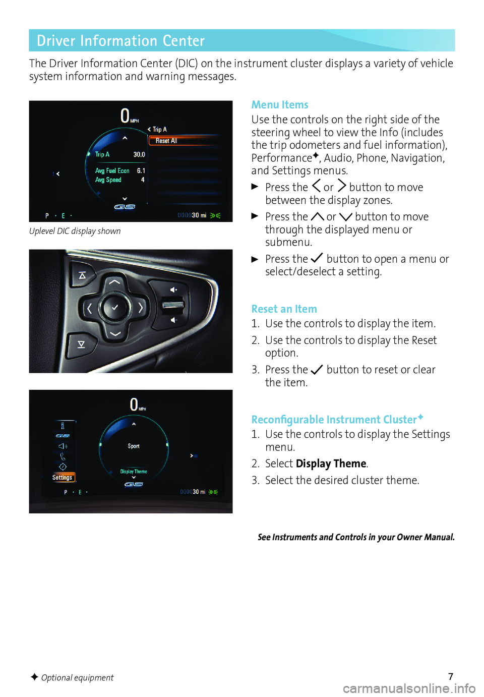 BUICK REGAL 2017 Get To Know Guide 7F Optional equipment
The Driver Information Center (DIC) on the instrument cluster displays a variety of vehicle
system information and warning messages.
Driver Information Center
Menu Items
Use the BUICK REGAL 2017 Get To Know Guide 7F Optional equipment
The Driver Information Center (DIC) on the instrument cluster displays a variety of vehicle
system information and warning messages.
Driver Information Center
Menu Items
Use the