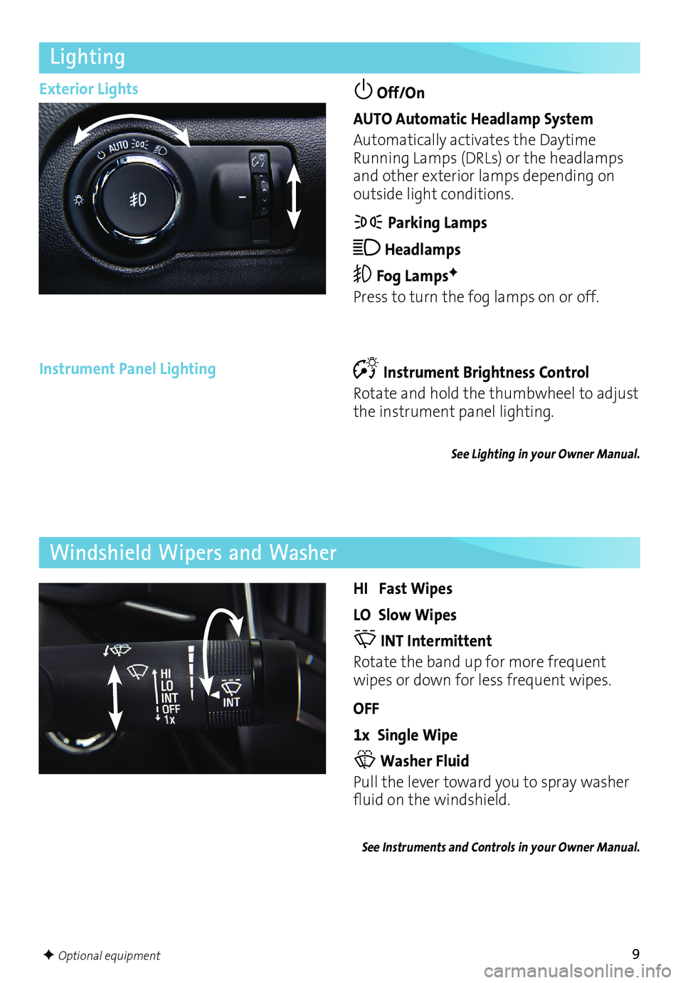 BUICK REGAL 2017 Get To Know Guide 9F Optional equipment
Lighting
Exterior Lights Off/On
AUTO Automatic Headlamp System
Automatically activates the Daytime
Running Lamps (DRLs) or the headlamps
and other exterior lamps depending on BUICK REGAL 2017 Get To Know Guide 9F Optional equipment
Lighting
Exterior Lights Off/On
AUTO Automatic Headlamp System
Automatically activates the Daytime
Running Lamps (DRLs) or the headlamps
and other exterior lamps depending on