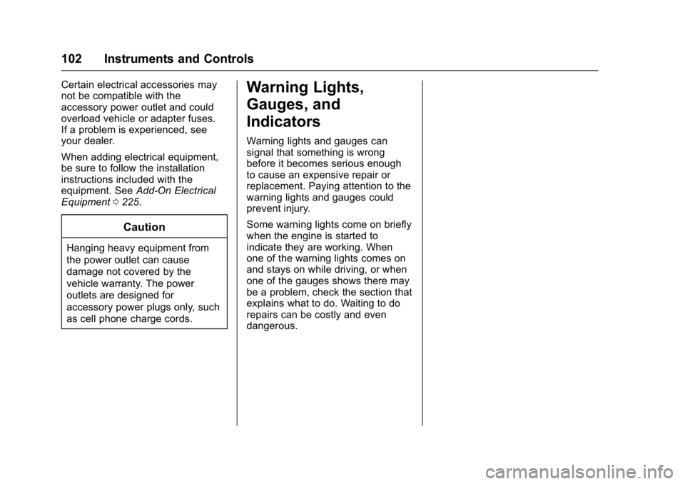 BUICK VERANO 2017 Owners Manual Buick Verano Owner Manual (GMNA- Localizing-U.S./Canada-10122753) -
2017 - crc - 5/16/16
102 Instruments and Controls
Certain electrical accessories may
not be compatible with the
accessory power outl BUICK VERANO 2017 Owners Manual Buick Verano Owner Manual (GMNA- Localizing-U.S./Canada-10122753) -
2017 - crc - 5/16/16
102 Instruments and Controls
Certain electrical accessories may
not be compatible with the
accessory power outl