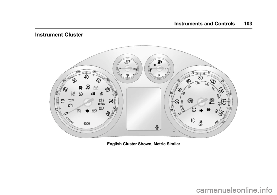 BUICK VERANO 2017  Owners Manual Buick Verano Owner Manual (GMNA- Localizing-U.S./Canada-10122753) -
2017 - crc - 5/16/16
Instruments and Controls 103
Instrument Cluster
English Cluster Shown, Metric Similar 