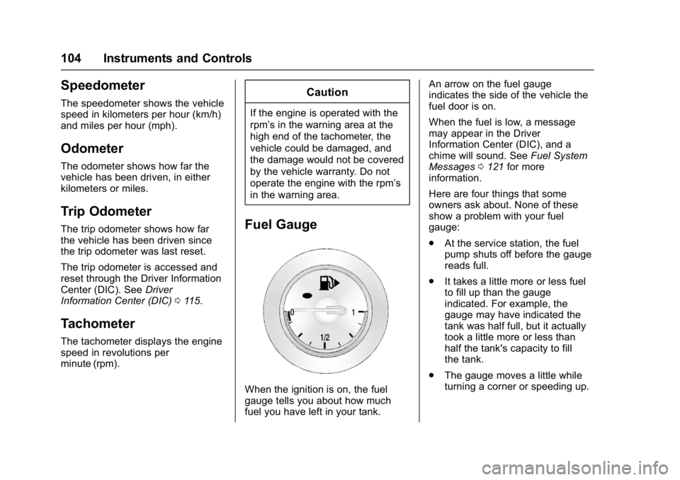 BUICK VERANO 2017 Owners Guide Buick Verano Owner Manual (GMNA- Localizing-U.S./Canada-10122753) -
2017 - crc - 5/16/16
104 Instruments and Controls
Speedometer
The speedometer shows the vehicle
speed in kilometers per hour (km/h)
BUICK VERANO 2017 Owners Guide Buick Verano Owner Manual (GMNA- Localizing-U.S./Canada-10122753) -
2017 - crc - 5/16/16
104 Instruments and Controls
Speedometer
The speedometer shows the vehicle
speed in kilometers per hour (km/h)