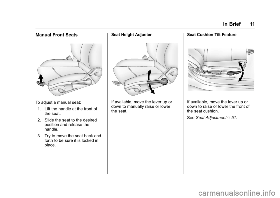 BUICK VERANO 2017  Owners Manual Buick Verano Owner Manual (GMNA- Localizing-U.S./Canada-10122753) -
2017 - crc - 5/16/16
In Brief 11
Manual Front Seats
To adjust a manual seat:1. Lift the handle at the front of the seat.
2. Slide th