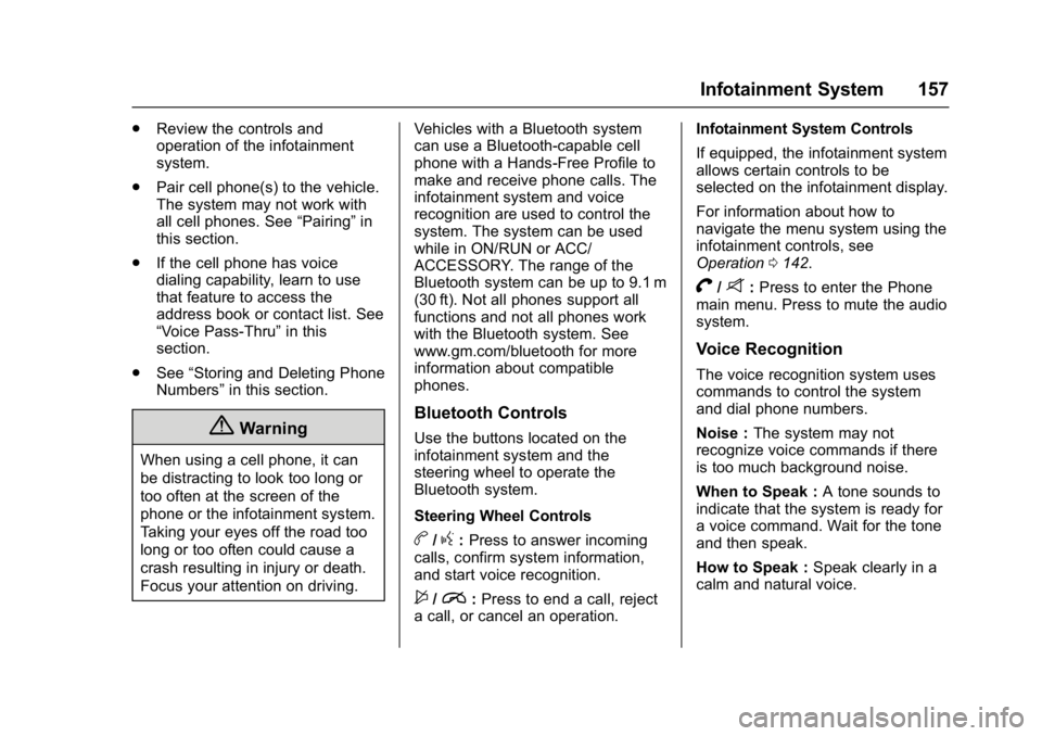 BUICK VERANO 2017 Owners Manual Buick Verano Owner Manual (GMNA- Localizing-U.S./Canada-10122753) -
2017 - crc - 5/16/16
Infotainment System 157
.Review the controls and
operation of the infotainment
system.
. Pair cell phone(s) to BUICK VERANO 2017 Owners Manual Buick Verano Owner Manual (GMNA- Localizing-U.S./Canada-10122753) -
2017 - crc - 5/16/16
Infotainment System 157
.Review the controls and
operation of the infotainment
system.
. Pair cell phone(s) to