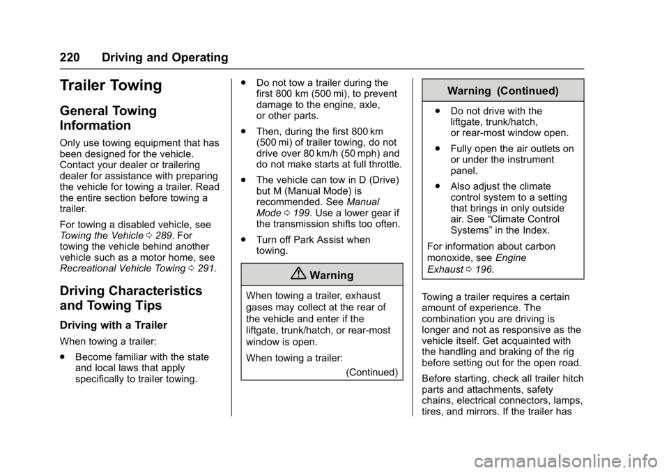 BUICK VERANO 2017  Owners Manual Buick Verano Owner Manual (GMNA- Localizing-U.S./Canada-10122753) -
2017 - crc - 5/16/16
220 Driving and Operating
Trailer Towing
General Towing
Information
Only use towing equipment that has
been des