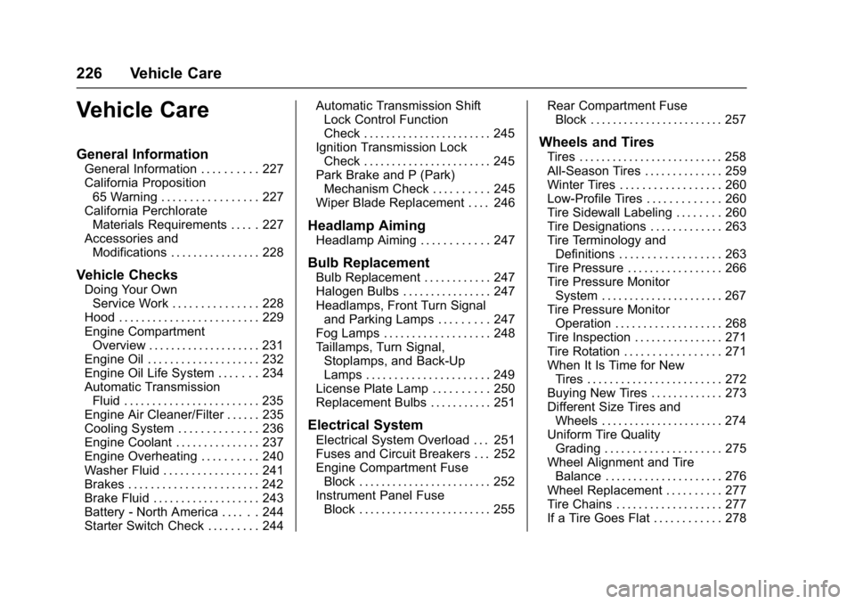 BUICK VERANO 2017  Owners Manual Buick Verano Owner Manual (GMNA- Localizing-U.S./Canada-10122753) -
2017 - crc - 5/16/16
226 Vehicle Care
Vehicle Care
General Information
General Information . . . . . . . . . . 227
California Propos