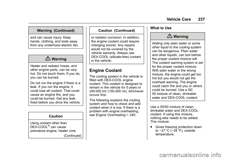 BUICK VERANO 2017  Owners Manual Buick Verano Owner Manual (GMNA- Localizing-U.S./Canada-10122753) -
2017 - crc - 5/16/16
Vehicle Care 237
Warning (Continued)
and can cause injury. Keep
hands, clothing, and tools away
from any underh