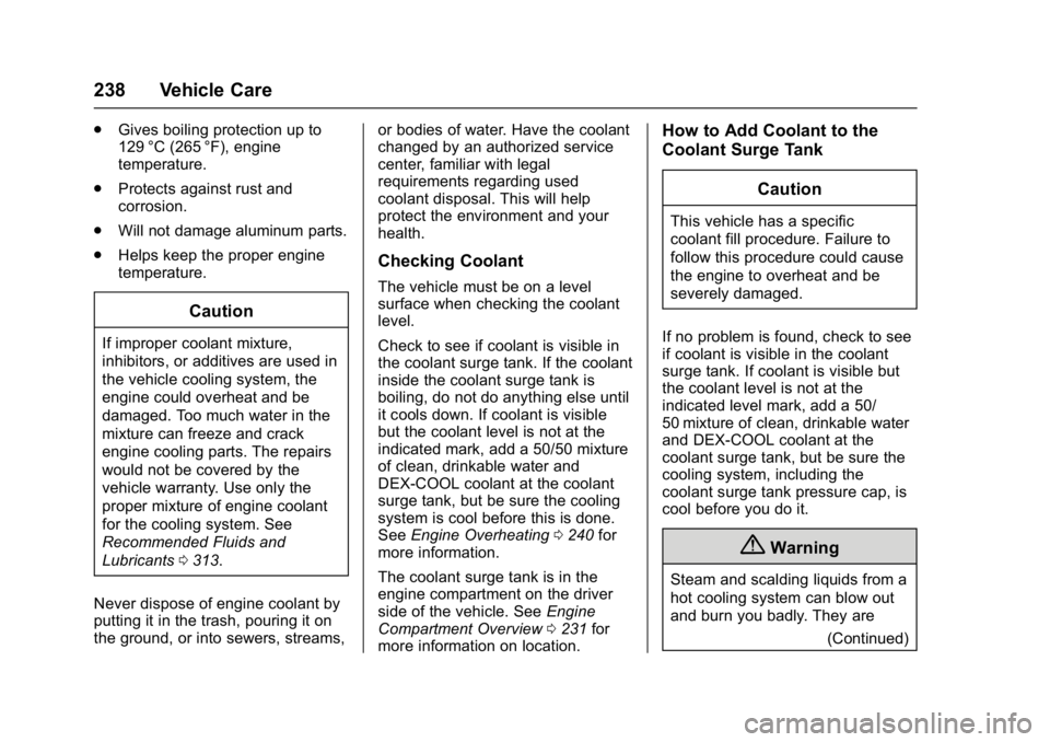 BUICK VERANO 2017  Owners Manual Buick Verano Owner Manual (GMNA- Localizing-U.S./Canada-10122753) -
2017 - crc - 5/16/16
238 Vehicle Care
.Gives boiling protection up to
129 °C (265 °F), engine
temperature.
. Protects against rust