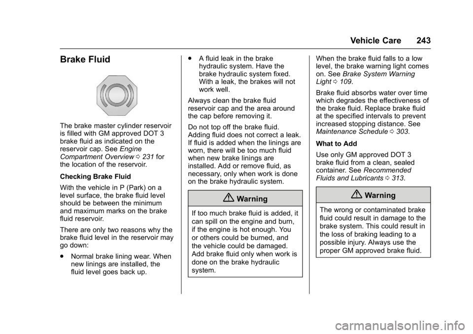 BUICK VERANO 2017 Owners Guide Buick Verano Owner Manual (GMNA- Localizing-U.S./Canada-10122753) -
2017 - crc - 5/16/16
Vehicle Care 243
Brake Fluid
The brake master cylinder reservoir
is filled with GM approved DOT 3
brake fluid a BUICK VERANO 2017 Owners Guide Buick Verano Owner Manual (GMNA- Localizing-U.S./Canada-10122753) -
2017 - crc - 5/16/16
Vehicle Care 243
Brake Fluid
The brake master cylinder reservoir
is filled with GM approved DOT 3
brake fluid a