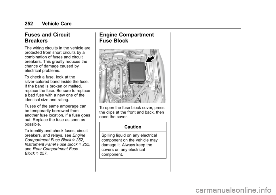 BUICK VERANO 2017 Owners Guide Buick Verano Owner Manual (GMNA- Localizing-U.S./Canada-10122753) -
2017 - crc - 5/16/16
252 Vehicle Care
Fuses and Circuit
Breakers
The wiring circuits in the vehicle are
protected from short circuit BUICK VERANO 2017 Owners Guide Buick Verano Owner Manual (GMNA- Localizing-U.S./Canada-10122753) -
2017 - crc - 5/16/16
252 Vehicle Care
Fuses and Circuit
Breakers
The wiring circuits in the vehicle are
protected from short circuit