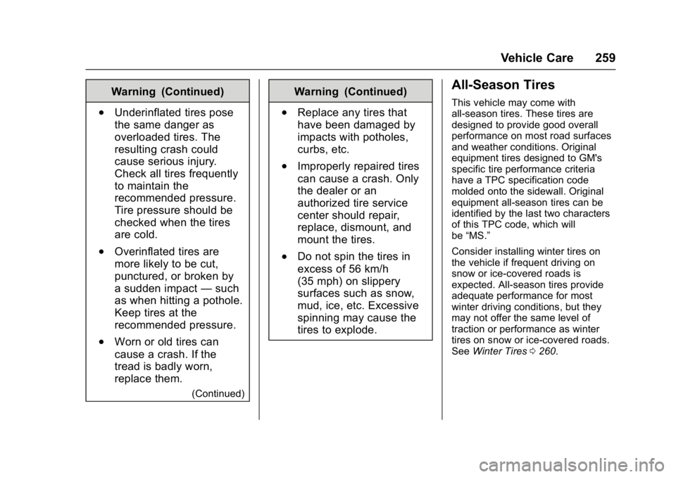 BUICK VERANO 2017 Owners Manual Buick Verano Owner Manual (GMNA- Localizing-U.S./Canada-10122753) -
2017 - crc - 5/16/16
Vehicle Care 259
Warning (Continued)
.Underinflated tires pose
the same danger as
overloaded tires. The
resulti BUICK VERANO 2017 Owners Manual Buick Verano Owner Manual (GMNA- Localizing-U.S./Canada-10122753) -
2017 - crc - 5/16/16
Vehicle Care 259
Warning (Continued)
.Underinflated tires pose
the same danger as
overloaded tires. The
resulti