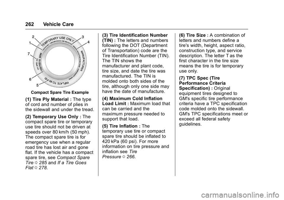 BUICK VERANO 2017 Owners Manual Buick Verano Owner Manual (GMNA- Localizing-U.S./Canada-10122753) -
2017 - crc - 5/16/16
262 Vehicle Care
Compact Spare Tire Example
(1) Tire Ply Material:The type
of cord and number of plies in
the s BUICK VERANO 2017 Owners Manual Buick Verano Owner Manual (GMNA- Localizing-U.S./Canada-10122753) -
2017 - crc - 5/16/16
262 Vehicle Care
Compact Spare Tire Example
(1) Tire Ply Material:The type
of cord and number of plies in
the s