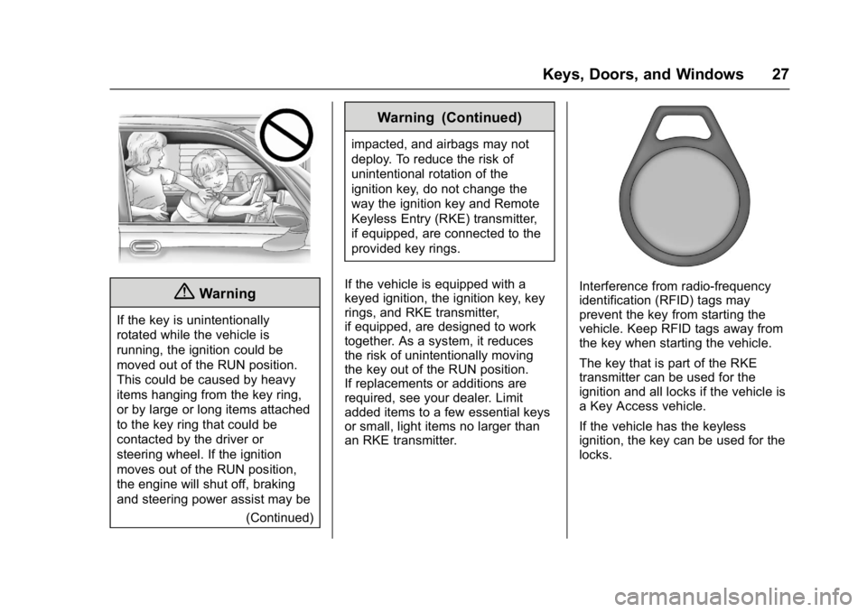 BUICK VERANO 2017 Owners Guide Buick Verano Owner Manual (GMNA- Localizing-U.S./Canada-10122753) -
2017 - crc - 5/16/16
Keys, Doors, and Windows 27
{Warning
If the key is unintentionally
rotated while the vehicle is
running, the ig BUICK VERANO 2017 Owners Guide Buick Verano Owner Manual (GMNA- Localizing-U.S./Canada-10122753) -
2017 - crc - 5/16/16
Keys, Doors, and Windows 27
{Warning
If the key is unintentionally
rotated while the vehicle is
running, the ig