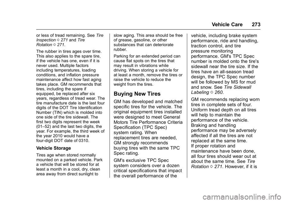 BUICK VERANO 2017 Owners Manual Buick Verano Owner Manual (GMNA- Localizing-U.S./Canada-10122753) -
2017 - crc - 5/16/16
Vehicle Care 273
or less of tread remaining. SeeTire
Inspection 0271 andTire
Rotation 0271.
The rubber in tires BUICK VERANO 2017 Owners Manual Buick Verano Owner Manual (GMNA- Localizing-U.S./Canada-10122753) -
2017 - crc - 5/16/16
Vehicle Care 273
or less of tread remaining. SeeTire
Inspection 0271 andTire
Rotation 0271.
The rubber in tires