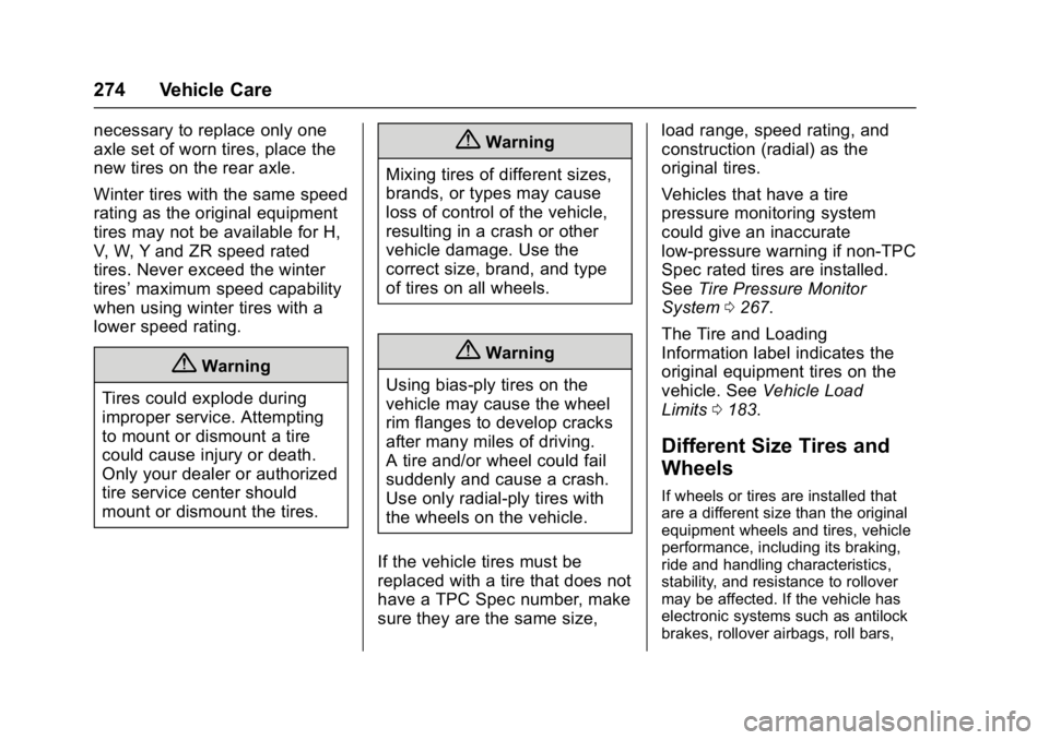 BUICK VERANO 2017 Owners Manual Buick Verano Owner Manual (GMNA- Localizing-U.S./Canada-10122753) -
2017 - crc - 5/16/16
274 Vehicle Care
necessary to replace only one
axle set of worn tires, place the
new tires on the rear axle.
Wi BUICK VERANO 2017 Owners Manual Buick Verano Owner Manual (GMNA- Localizing-U.S./Canada-10122753) -
2017 - crc - 5/16/16
274 Vehicle Care
necessary to replace only one
axle set of worn tires, place the
new tires on the rear axle.
Wi