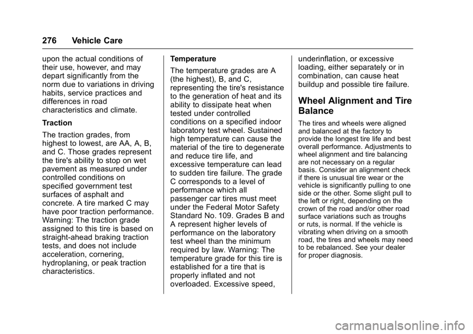BUICK VERANO 2017 Owners Manual Buick Verano Owner Manual (GMNA- Localizing-U.S./Canada-10122753) -
2017 - crc - 5/16/16
276 Vehicle Care
upon the actual conditions of
their use, however, and may
depart significantly from the
norm d BUICK VERANO 2017 Owners Manual Buick Verano Owner Manual (GMNA- Localizing-U.S./Canada-10122753) -
2017 - crc - 5/16/16
276 Vehicle Care
upon the actual conditions of
their use, however, and may
depart significantly from the
norm d