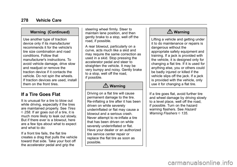 BUICK VERANO 2017 Owners Manual Buick Verano Owner Manual (GMNA- Localizing-U.S./Canada-10122753) -
2017 - crc - 5/16/16
278 Vehicle Care
Warning (Continued)
Use another type of traction
device only if its manufacturer
recommends it BUICK VERANO 2017 Owners Manual Buick Verano Owner Manual (GMNA- Localizing-U.S./Canada-10122753) -
2017 - crc - 5/16/16
278 Vehicle Care
Warning (Continued)
Use another type of traction
device only if its manufacturer
recommends it