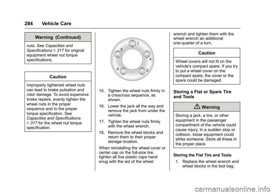 BUICK VERANO 2017  Owners Manual Buick Verano Owner Manual (GMNA- Localizing-U.S./Canada-10122753) -
2017 - crc - 5/16/16
284 Vehicle Care
Warning (Continued)
nuts. SeeCapacities and
Specifications 0317 for original
equipment wheel n