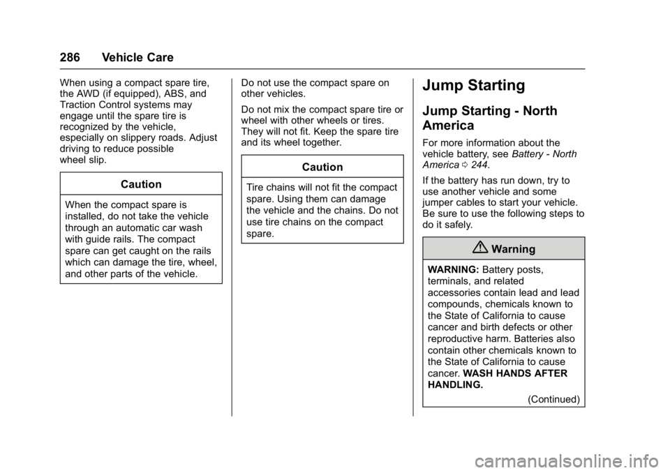 BUICK VERANO 2017  Owners Manual Buick Verano Owner Manual (GMNA- Localizing-U.S./Canada-10122753) -
2017 - crc - 5/16/16
286 Vehicle Care
When using a compact spare tire,
the AWD (if equipped), ABS, and
Traction Control systems may
