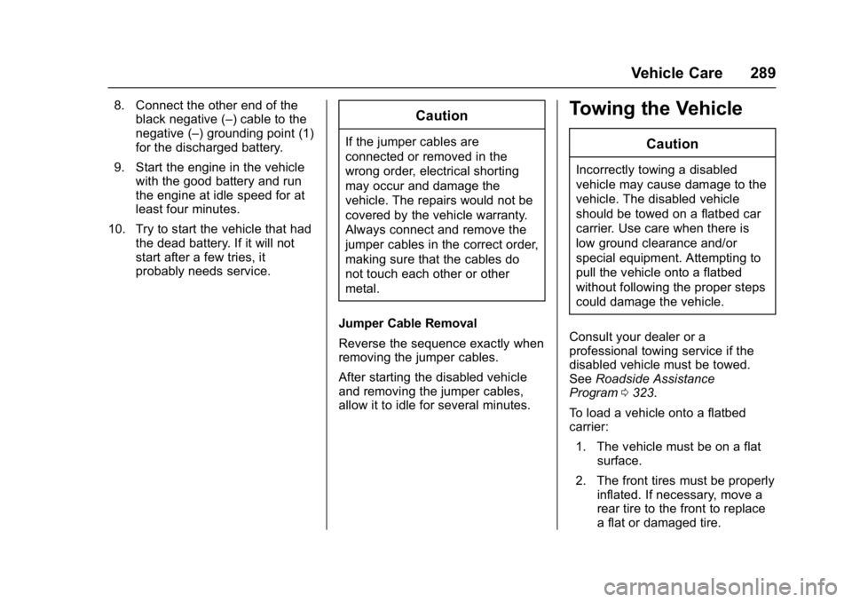 BUICK VERANO 2017 Owners Manual Buick Verano Owner Manual (GMNA- Localizing-U.S./Canada-10122753) -
2017 - crc - 5/16/16
Vehicle Care 289
8. Connect the other end of theblack negative (–) cable to the
negative (–) grounding poin BUICK VERANO 2017 Owners Manual Buick Verano Owner Manual (GMNA- Localizing-U.S./Canada-10122753) -
2017 - crc - 5/16/16
Vehicle Care 289
8. Connect the other end of theblack negative (–) cable to the
negative (–) grounding poin