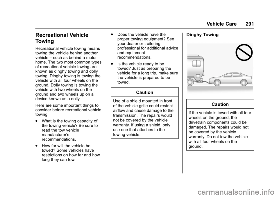 BUICK VERANO 2017  Owners Manual Buick Verano Owner Manual (GMNA- Localizing-U.S./Canada-10122753) -
2017 - crc - 5/16/16
Vehicle Care 291
Recreational Vehicle
Towing
Recreational vehicle towing means
towing the vehicle behind anothe