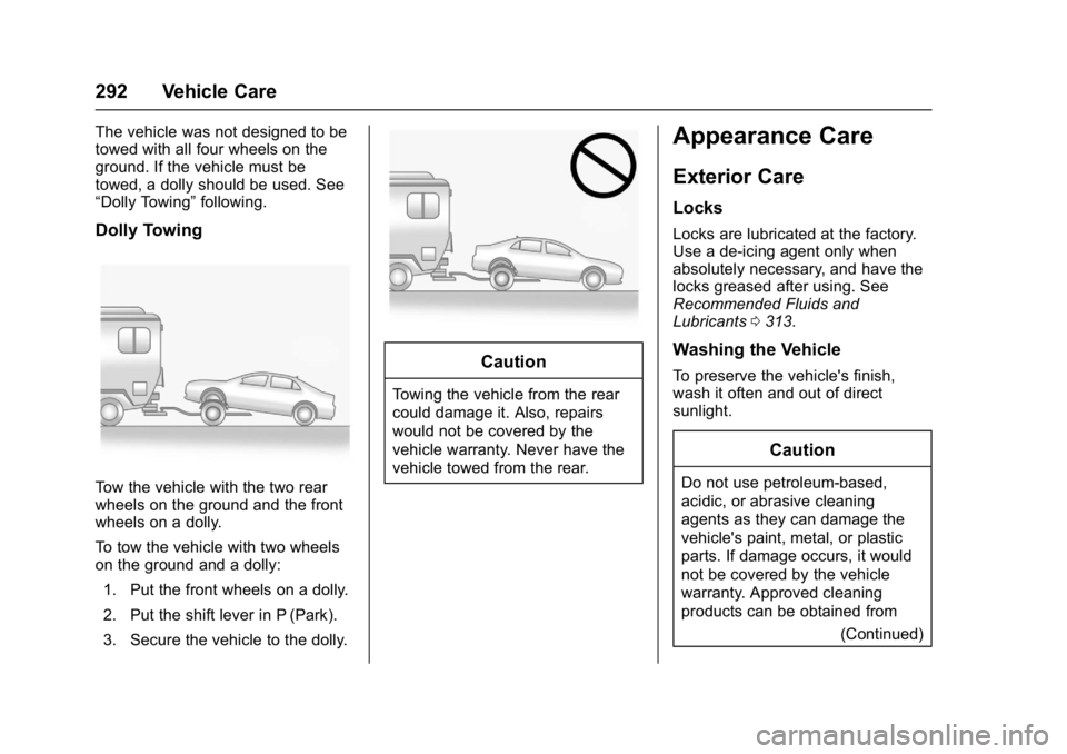 BUICK VERANO 2017  Owners Manual Buick Verano Owner Manual (GMNA- Localizing-U.S./Canada-10122753) -
2017 - crc - 5/16/16
292 Vehicle Care
The vehicle was not designed to be
towed with all four wheels on the
ground. If the vehicle mu