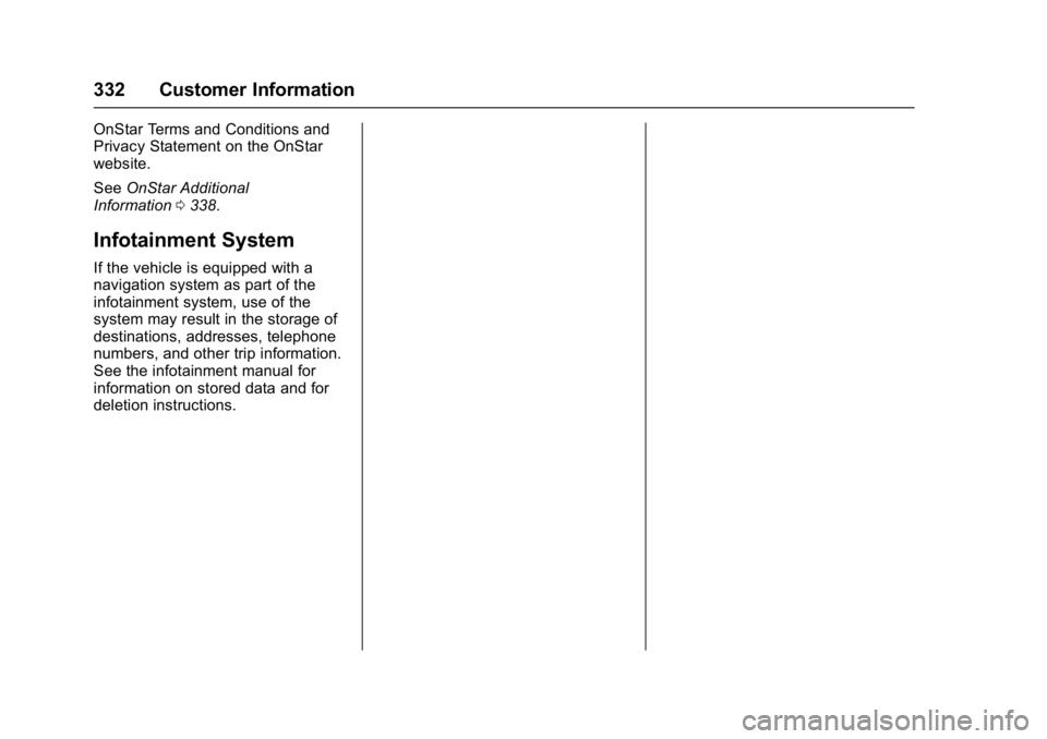 BUICK VERANO 2017 Owners Manual Buick Verano Owner Manual (GMNA- Localizing-U.S./Canada-10122753) -
2017 - crc - 5/16/16
332 Customer Information
OnStar Terms and Conditions and
Privacy Statement on the OnStar
website.
SeeOnStar Add BUICK VERANO 2017 Owners Manual Buick Verano Owner Manual (GMNA- Localizing-U.S./Canada-10122753) -
2017 - crc - 5/16/16
332 Customer Information
OnStar Terms and Conditions and
Privacy Statement on the OnStar
website.
SeeOnStar Add