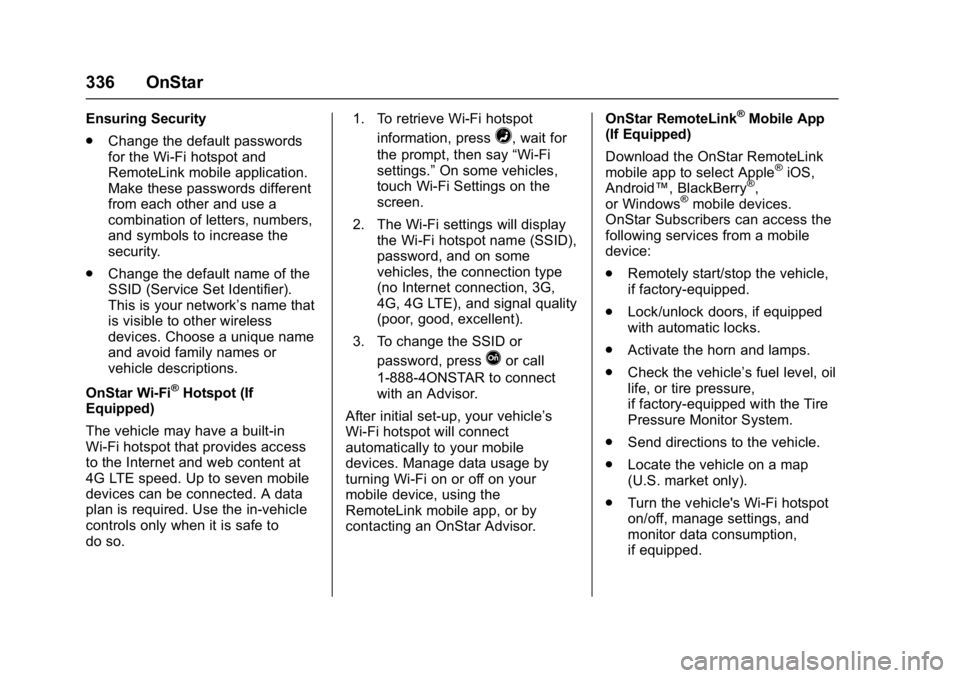 BUICK VERANO 2017  Owners Manual Buick Verano Owner Manual (GMNA- Localizing-U.S./Canada-10122753) -
2017 - crc - 5/16/16
336 OnStar
Ensuring Security
.Change the default passwords
for the Wi-Fi hotspot and
RemoteLink mobile applicat