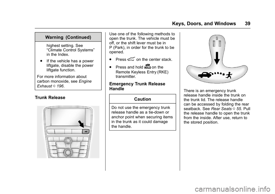 BUICK VERANO 2017  Owners Manual Buick Verano Owner Manual (GMNA- Localizing-U.S./Canada-10122753) -
2017 - crc - 5/16/16
Keys, Doors, and Windows 39
Warning (Continued)
highest setting. See
“Climate Control Systems”
in the Index