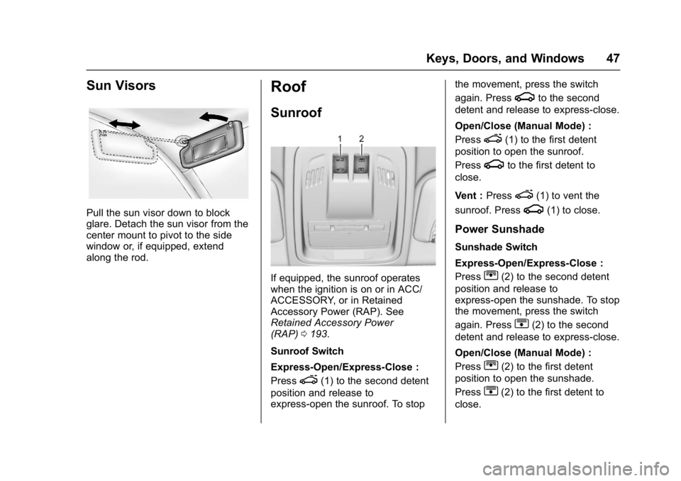 BUICK VERANO 2017 Service Manual Buick Verano Owner Manual (GMNA- Localizing-U.S./Canada-10122753) -
2017 - crc - 5/16/16
Keys, Doors, and Windows 47
Sun Visors
Pull the sun visor down to block
glare. Detach the sun visor from the
ce