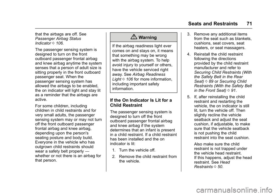 BUICK VERANO 2017  Owners Manual Buick Verano Owner Manual (GMNA- Localizing-U.S./Canada-10122753) -
2017 - crc - 5/16/16
Seats and Restraints 71
that the airbags are off. See
Passenger Airbag Status
Indicator0106.
The passenger sens