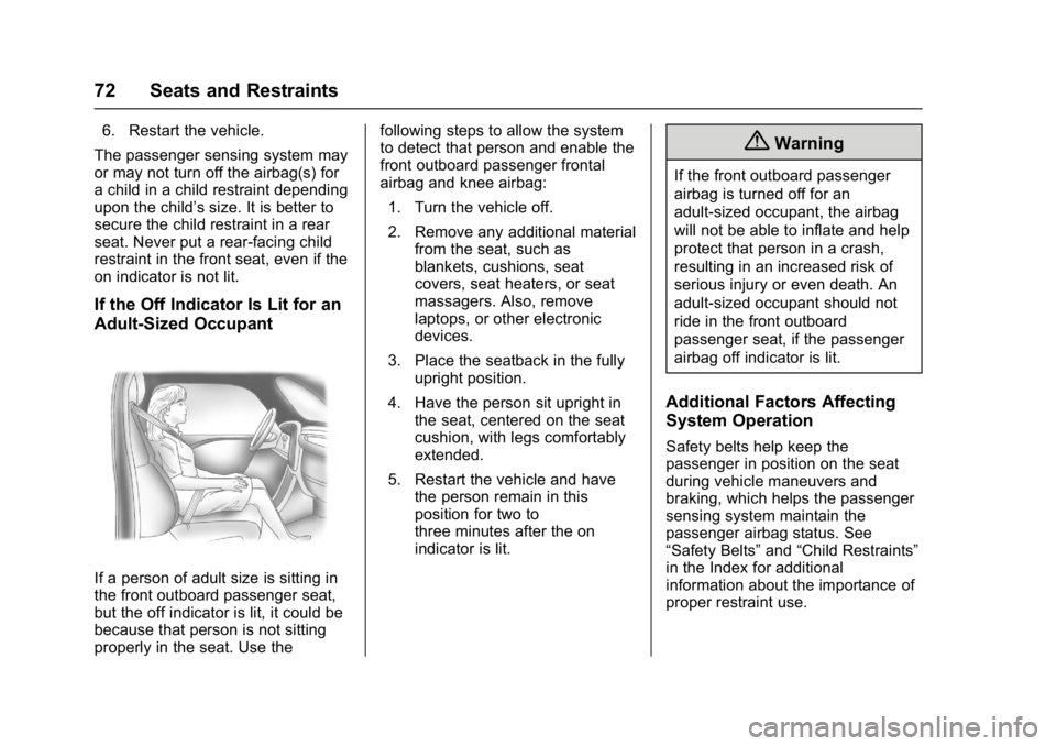 BUICK VERANO 2017  Owners Manual Buick Verano Owner Manual (GMNA- Localizing-U.S./Canada-10122753) -
2017 - crc - 5/16/16
72 Seats and Restraints
6. Restart the vehicle.
The passenger sensing system may
or may not turn off the airbag