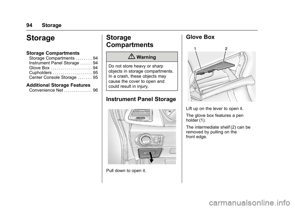 BUICK VERANO 2017 Owners Manual Buick Verano Owner Manual (GMNA- Localizing-U.S./Canada-10122753) -
2017 - crc - 5/16/16
94 Storage
Storage
Storage Compartments
Storage Compartments . . . . . . . . 94
Instrument Panel Storage . . . 