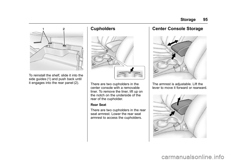 BUICK VERANO 2017 Owners Manual Buick Verano Owner Manual (GMNA- Localizing-U.S./Canada-10122753) -
2017 - crc - 5/16/16
Storage 95
To reinstall the shelf, slide it into the
side guides (1) and push back until
it engages into the re