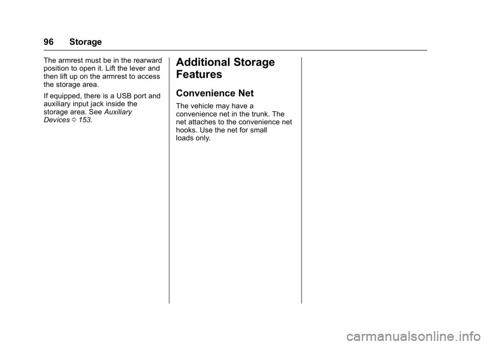 BUICK VERANO 2017 Owners Manual Buick Verano Owner Manual (GMNA- Localizing-U.S./Canada-10122753) -
2017 - crc - 5/16/16
96 Storage
The armrest must be in the rearward
position to open it. Lift the lever and
then lift up on the armr