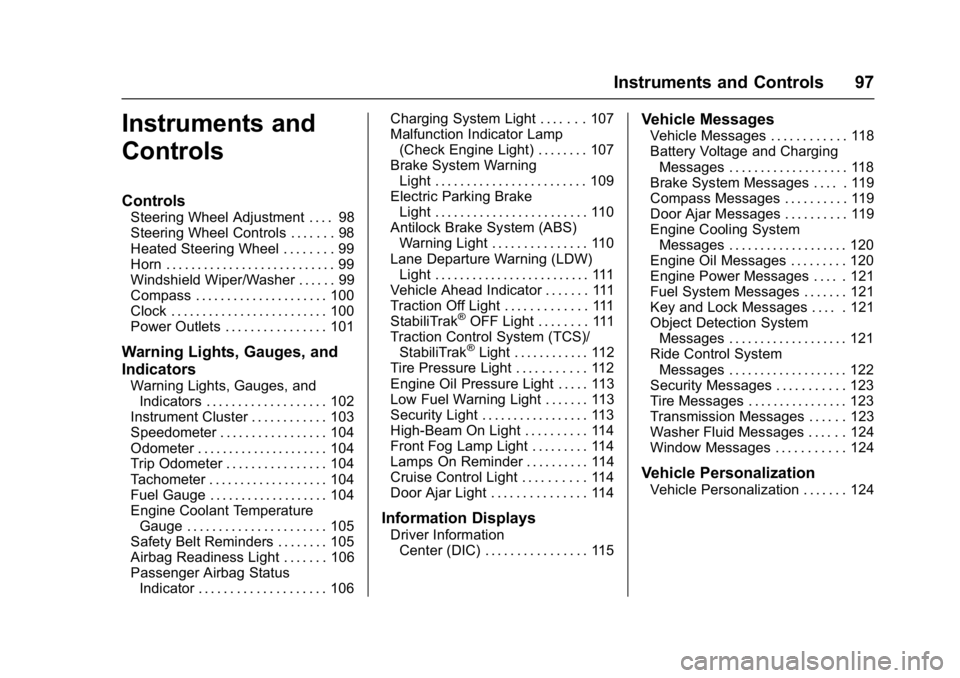 BUICK VERANO 2017  Owners Manual Buick Verano Owner Manual (GMNA- Localizing-U.S./Canada-10122753) -
2017 - crc - 5/16/16
Instruments and Controls 97
Instruments and
Controls
Controls
Steering Wheel Adjustment . . . . 98
Steering Whe