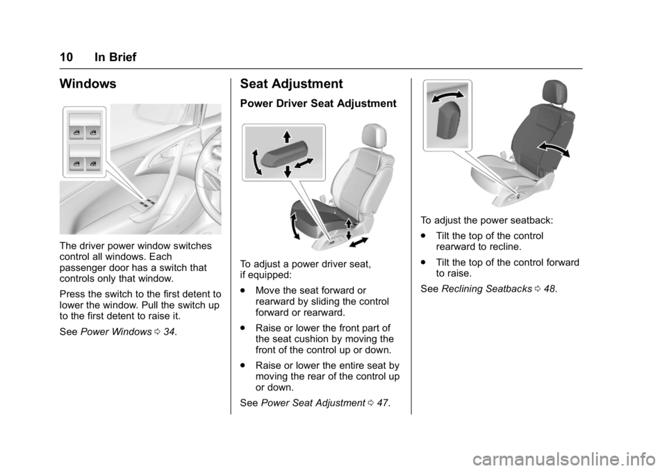 BUICK CASCADA 2016 User Guide Buick Cascada Owner Manual (GMNA-Localizing-U.S-9186636) - 2016 - crc -
3/9/16
10 In Brief
Windows
The driver power window switches
control all windows. Each
passenger door has a switch that
controls 
