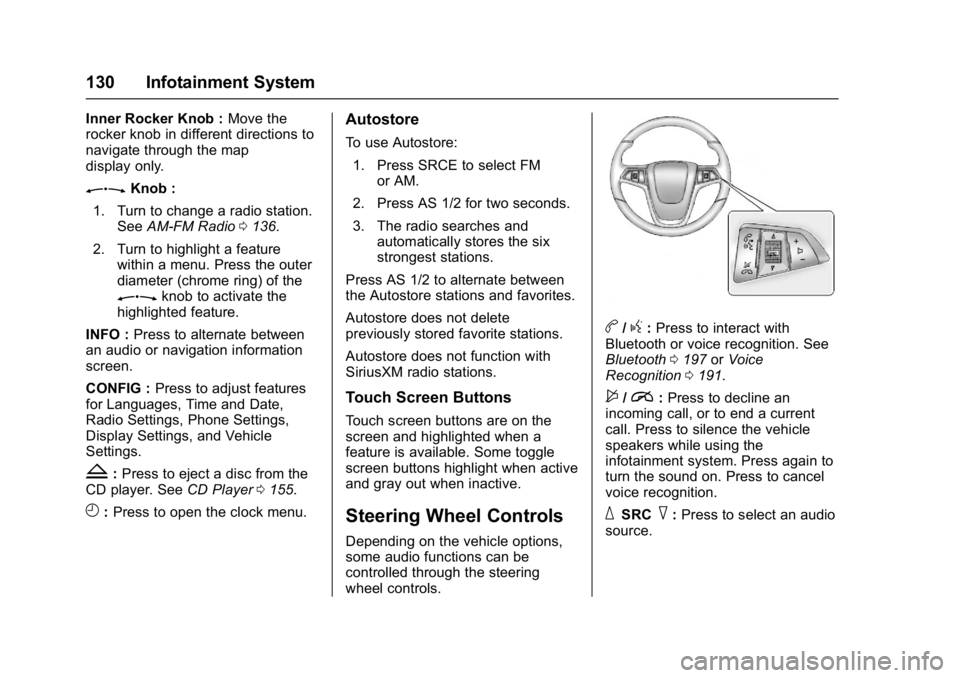 BUICK CASCADA 2016 User Guide Buick Cascada Owner Manual (GMNA-Localizing-U.S-9186636) - 2016 - crc -
3/9/16
130 Infotainment System
Inner Rocker Knob :Move the
rocker knob in different directions to
navigate through the map
displ