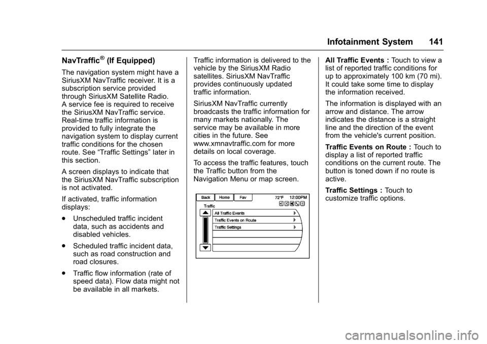 BUICK CASCADA 2016 Owners Guide Buick Cascada Owner Manual (GMNA-Localizing-U.S-9186636) - 2016 - crc -
3/9/16
Infotainment System 141
NavTraffic®(If Equipped)
The navigation system might have a
SiriusXM NavTraffic receiver. It is BUICK CASCADA 2016 Owners Guide Buick Cascada Owner Manual (GMNA-Localizing-U.S-9186636) - 2016 - crc -
3/9/16
Infotainment System 141
NavTraffic®(If Equipped)
The navigation system might have a
SiriusXM NavTraffic receiver. It is