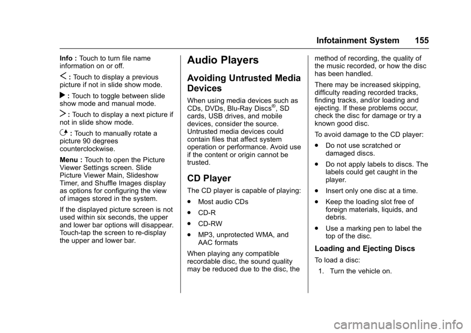 BUICK CASCADA 2016  Owners Manual Buick Cascada Owner Manual (GMNA-Localizing-U.S-9186636) - 2016 - crc -
3/9/16
Infotainment System 155
Info :Touch to turn file name
information on or off.
S: Touch to display a previous
picture if no
