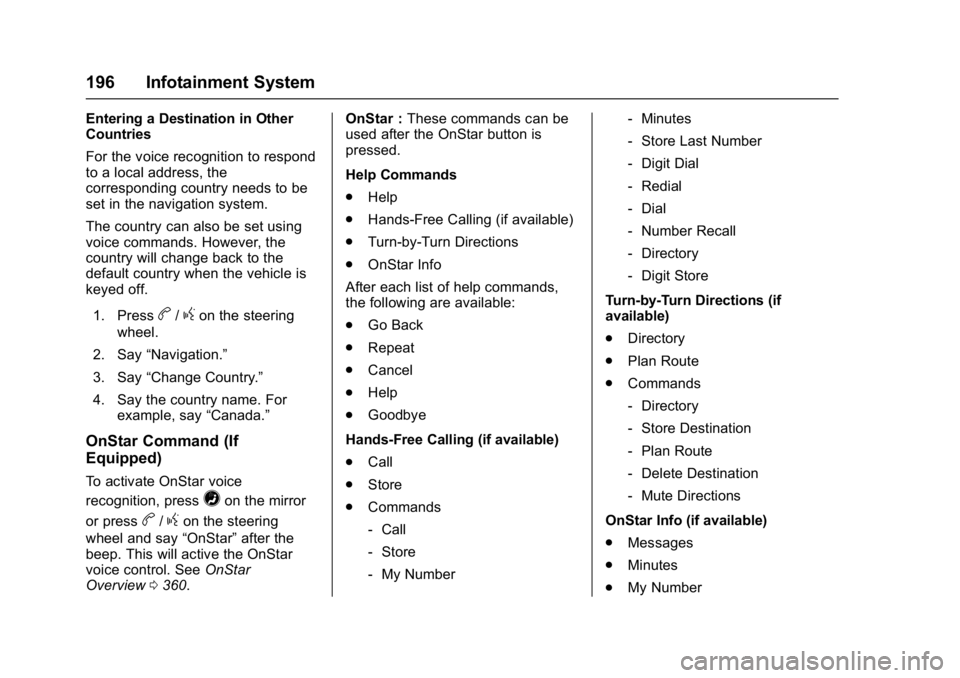 BUICK CASCADA 2016  Owners Manual Buick Cascada Owner Manual (GMNA-Localizing-U.S-9186636) - 2016 - crc -
3/9/16
196 Infotainment System
Entering a Destination in Other
Countries
For the voice recognition to respond
to a local address